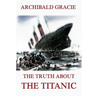 The Truth about the Titanic: Fully Illustrated Edition
