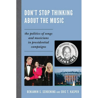 Don't Stop Thinking about the Music: The Politics of Songs and Musicians in Presidential Campaigns