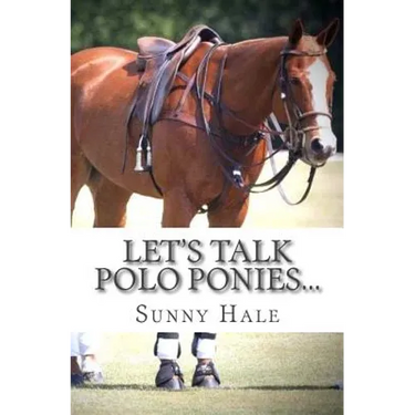 Let's Talk Polo Ponies...: The facts about polo ponies every polo player should know