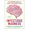 Infectious Madness: The Surprising Science of How We Catch Mental Illness
