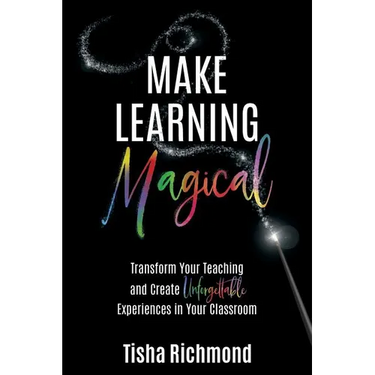 Make Learning Magical: Transform Your Teaching and Create Unforgettable Experiences in Your Classroom