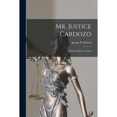 Mr. Justice Cardozo: a Liberal Mind in Action
