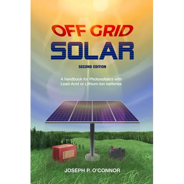 Off Grid Solar: A handbook for Photovoltaics with Lead-Acid or Lithium-Ion batteries