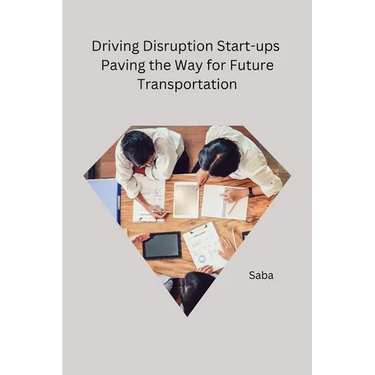 Driving Disruption Start-ups Paving the Way for Future Transportation