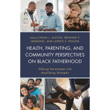 Health, Parenting, and Community Perspectives on Black Fatherhood: Defying Stereotypes and Amplifying Strengths