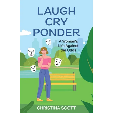 Laugh Cry Ponder: A Woman's Life Against the Odds