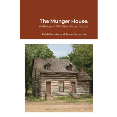 The Munger House: A History of Wichita's Oldest House
