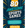 80 Awesome Sports Games: The Epic Teacher Handbook of 80 Indoor & Outdoor Physical Education Games for Elementary and High School Kids