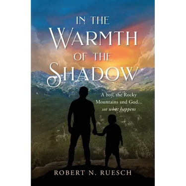 In the Warmth of the Shadow: A boy, the Rocky Mountains and God... see what happens