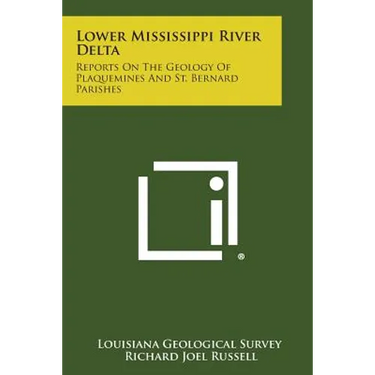 Lower Mississippi River Delta: Reports on the Geology of Plaquemines and St. Bernard Parishes