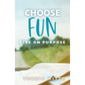 Choose Fun: Live on Purpose