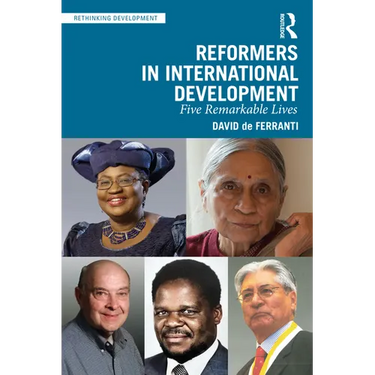 Reformers in International Development: Five Remarkable Lives