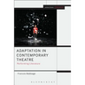 Adaptation in Contemporary Theatre: Performing Literature