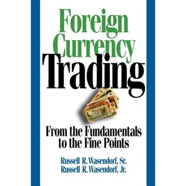Foreign Currency Trading: From the Fundamentals to the Fine Points