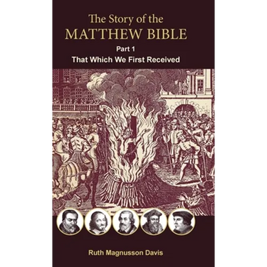 The Story of the Matthew Bible: Part 1, That Which We First Received