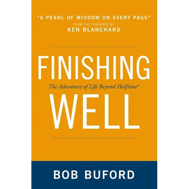 The Finishing Well: The Adventure of Life Beyond Halftime