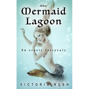 The Mermaid Lagoon: Adult Fairy Tales ( Fantasy Erotica )