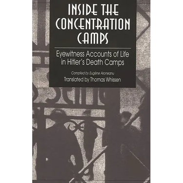 Inside the Concentration Camps: Eyewitness Accounts of Life in Hitler's Death Camps