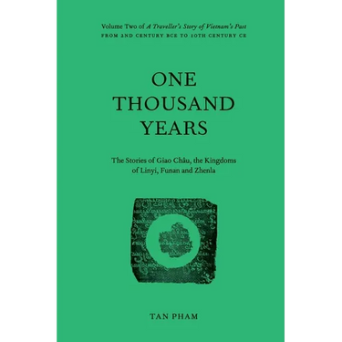 One Thousand Years - The Stories of Giao Châu, the Kingdoms of Linyi, Funan and Zhenla: Volume Two of A Traveller's Story of Vietnam's Past
