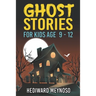 Ghost Stories for Kids Age 9 - 12: A Collection of Classic Short Ghost Stories With Pictures