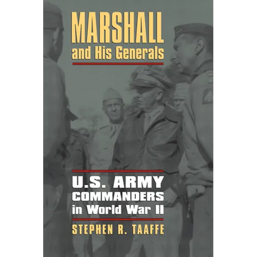 Marshall and His Generals: U.S. Army Commanders in World War II
