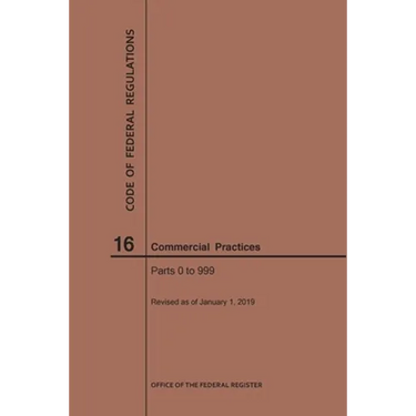Code of Federal Regulations Title 16, Commercial Practices, Parts 0-999, 2019