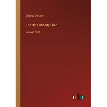 The Old Curiosity Shop: in large print