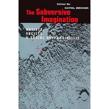 The Subversive Imagination: The Artist, Society and Social Responsiblity
