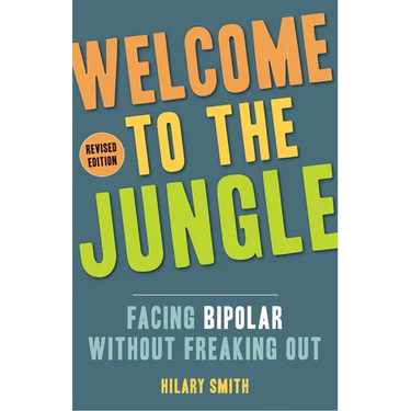 Welcome to the Jungle, Revised Edition: Facing Bipolar Without Freaking Out