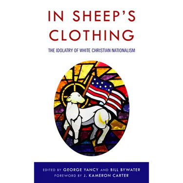 In Sheep's Clothing: The Idolatry of White Christian Nationalism