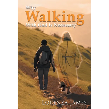 Why Walking With God Is Necessary: For Love, Peace, Happiness and Justice (Latest Edition)
