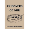 Prisoners of Our Ideals