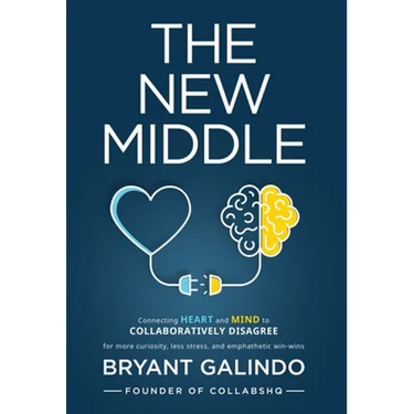 The New Middle: Connecting Heart and Mind to Collaboratively Disagree