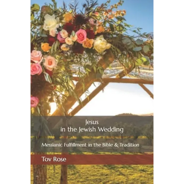 Jesus in the Jewish Wedding: Messianic Fulfillment in the Bible and Tradition