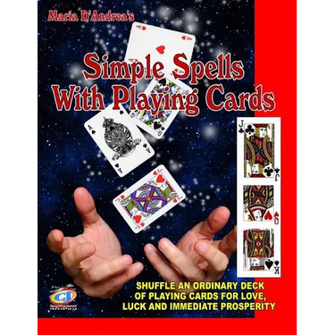 Simple Spells With Playing Cards: Shuffle An Ordinary Deck Of Playing Cards For Love, Luck And Immediate Prosperity