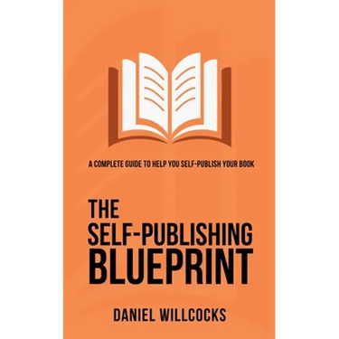 The Self-Publishing Blueprint: A complete guide to help you self-publish your book
