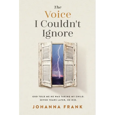 The Voice I Couldn't Ignore: God told me he was taking my child. Seven years later, he did.