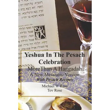 Yeshua In the Pesach Celebration More Than A Haggadah: A New Messianic Version With Pesach Recipes