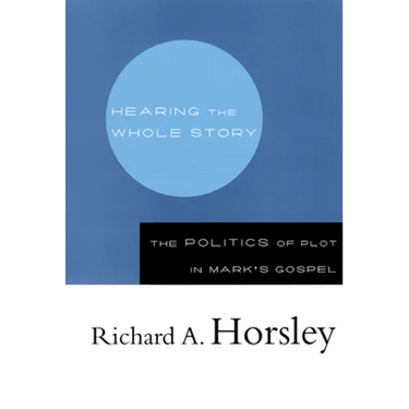 Hearing the Whole Story: The Politics of Plot in Mark's Gospel