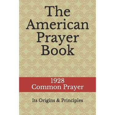 The American Prayer Book: Its Origins and Principles