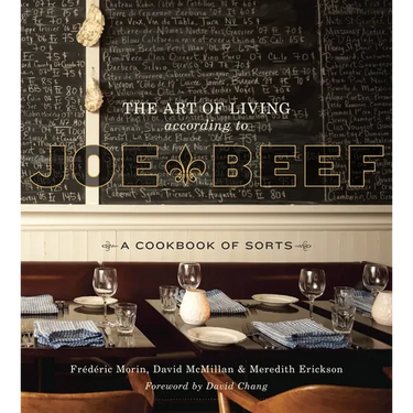 The Art of Living According to Joe Beef: A Cookbook of Sorts