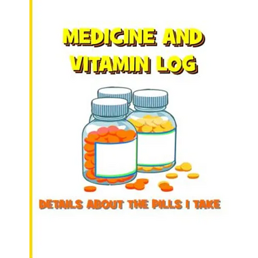 Medicine and Vitamin Log: Details about the Pills I Take