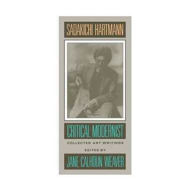 Sadakichi Hartmann: Critical Modernist: Collected Art Writings