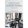 11 Secrets to Create Talk-Of-The-Town Luxury Homes: Weaving Love, Life and Interiors as Glamorous as you