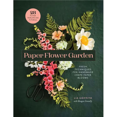 Paper Flower Garden: Fresh Techniques for Handmade Crepe Paper Blooms