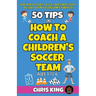50 Tips On How To Coach A Children's Soccer Team
