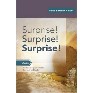 Surprise! Surprise! Surprise!: Gospel Sermons For Lent And Easter: Cycle A