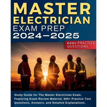 Master Electrician Exam Prep: Study Guide for The Master Electrician Exam. Featuring Exam Review Material, 600+ Practice Test Questions, Answers, and