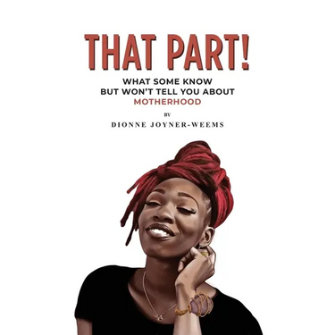 That Part!: What Some Know but Won't Tell You about Motherhood