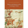 History and Memory in the Carolingian World